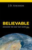 Believable : Discover the God That Saves All by J.D. Atkinson (Paperback)