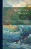 Northern Waters : Captain Roald Amundsen's Oceanographic Observations in the Arctic Seas in 1901, With a Discussion of the Origin of the Bottom-Waters of the Northern Seas by Fridtjof Nansen (Hardcover)