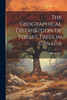 The Geographical Distribution of Forest Trees in Canada by Robert Bell (Paperback)