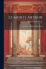 Le Morte Arthur : A Romance in Stanzas of Eight Lines by James Douglas Bruce (Paperback)