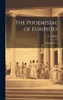 The Phoenissae of Euripides; With Brief Notes by F. A. Paley (Hardcover)