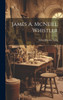 James A. McNeill Whistler by Arthur Jerome Eddy (Hardcover)