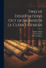 Twelve Dissertations Out of Monsieur Le Clerk's Genesis by Thomas Brown (Paperback)