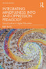 Integrating Mindfulness into Anti-Oppression Pedagogy : Social Justice in Higher Education by Beth Berila (Paperback)