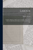 Labour : Its Rights, Difficulties, Dignity and Consolations. A Paper Read Before the Hull Mechanics' Institute on Thursday, January 3, 1856; no. 212 by Samuel 1807-1877 Warren (Paperback)