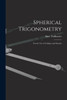 Spherical Trigonometry : For the Use of Colleges and Schools by Isaac Todhunter (Paperback)