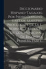 Diccionario Hispano-Tagalog Por Pedro Serrano Laktaw, Maestro Procedente De La E. Normal, Y Regente De La E, Municipal De Binondo, Primera Parte. by Anonymous (Paperback)