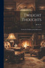 Twilight Thoughts : Stories for Children and Child-Lovers by M. S. C. (Mary S . Claude) (Paperback)