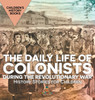 The Daily Life of Colonists during the Revolutionary War - History Stories for Children | Children's History Books by Baby Professor (Hardcover)