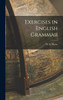 Exercises in English Grammar by M. A. Morse (Hardcover)