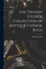 The Tiffany Studios Collection of Antique Chinese Rugs by Tiffany Studios (Paperback)