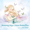 Mommy Says I Have Butterflies by Alice Walker (Paperback)