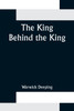 The King Behind the King by Warwick Deeping (Paperback)