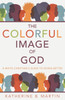 The Colorful Image of God by Katherine B. Martin (Paperback)