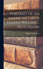 Portrait Of An American Labor Leader William L Hutcheson by Maxwell C. Raddock (Hardcover)