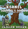 Kernel Squirrel's School by Jacklyn Brown (Hardcover)