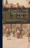 If Christ Came to Chicago! : A Plea for the Union of All Who Love in the Service of All Who Suffer by William Thomas Stead (Hardcover)