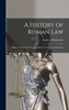 A History of Roman Law : With a Commentary On the Institutes of Gaius and Justinian by Andrew Stephenson (Hardcover)