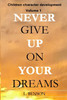 Never give up on your dreams : Children character development: Volume 1 by L Benson (Paperback)