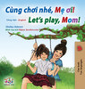 Let's play, Mom! (Vietnamese English Bilingual Children's Book) by Shelley Admont (Hardcover)