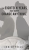 The Eighteen Years That Didn't Change Anything by Enrico Tesla (Hardcover)