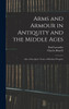 Arms and Armour in Antiquity and the Middle Ages by Paul Lacombe (Hardcover)