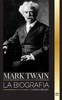 Mark Twain : La biografía de Samuel Langhorne Clemens, su ingenio, sabiduría y novelas by United Library (Paperback)
