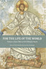 For The Life Of The World : Toward a Social Ethos of the Orthodox Church by David Bentley Hart (Paperback)