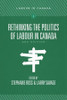 Rethinking the Politics of Labour in Canada by Stephanie Ross (Paperback)