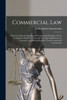 Commercial Law : A Practical Manual Covering the Fundamental Principles of Law As Applied to Business in General, With Special Reference to Common Law Affecting the More Usual Commercial Transactions by John Aldrich Chamberlain (Paperback)