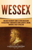 Wessex : Una guía fascinante sobre el reino anglosajón de Inglaterra y gobernantes como Alfredo el Grande, Eduardo el Viejo y Athelstan by Captivating History (Hardcover)