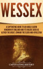 Wessex : A Captivating Guide to an Anglo-Saxon Kingdom of England and Its Rulers Such as Alfred the Great, Edward the Elder, and Athelstan by Captivating History (Hardcover)