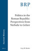 Politics in the Roman Republic : Perspectives from Niebuhr to Gelzer by Cary Michael Barber (Paperback)