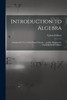 Introduction to Algebra : Designed for Use in Our Public Schools ... and for Preparatory Departments of Colleges by Edward Olney (Paperback)