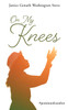 On My Knees : #positionofcomfort by Janice Genath Washington Steve (Paperback)