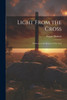 Light From the Cross : Sermons on the Passion of Our Lord by August Tholuck (Paperback)