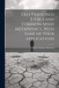 Old-Fashioned Ethics and Common-Sense Metaphysics, With Some of Their Applications by William Thomas Thornton (Paperback)