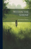 Within the Shrine by Ella Elizabeth Dodson (Hardcover)