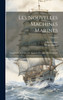 Les Nouvelles Machines Marines : Supplément Au Traité Des Appareils À Vapeur De Navigation; Volume 2 by Alfred Ledieu (Hardcover)