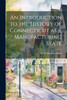 An Introduction to the History of Connecticut as a Manufacturing State by Grace Pierpont Fuller (Paperback)