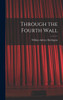 Through the Fourth Wall by Darlington William Aubrey (Hardcover)