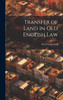 Transfer of Land in Old English Law by Paul Vinogradoff (Hardcover)