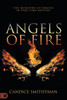 Angels of Fire : The Ministry of Angels in End-Time Revival by Candice Smithyman (Paperback)
