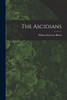 The Ascidians by William Emerson Ritter (Paperback)