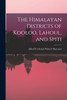 The Himalayan Districts of Kooloo, Lahoul, and Spiti by Alfred Frederick Pollock Harcourt (Paperback)