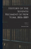 History of the Seventh Regiment of New York, 1806-1889; Volume 1 by Emmons Clark (Hardcover)