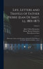 Life, Letters and Travels of Father Pierre-Jean de Smet, s.j., 1801-1873 : Missionary Labors and Adventures Among the Wild Tribes of the North American Indians ... [etc.]; Volume 2 by Hiram Martin Chittenden (Hardcover)
