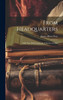 From Headquarters; Odd Tales Picked up in the Volunteer Service by James Albert Frye (Hardcover)