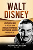 Walt Disney : A Captivating Guide to the Life of an American Entrepreneur and Pioneer of Animated Cartoon Films by Captivating History (Paperback)