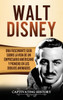 Walt Disney : Una Fascinante Guía sobre la Vida de un Empresario Americano y Pionero en los Dibujos Animados by Captivating History (Hardcover)